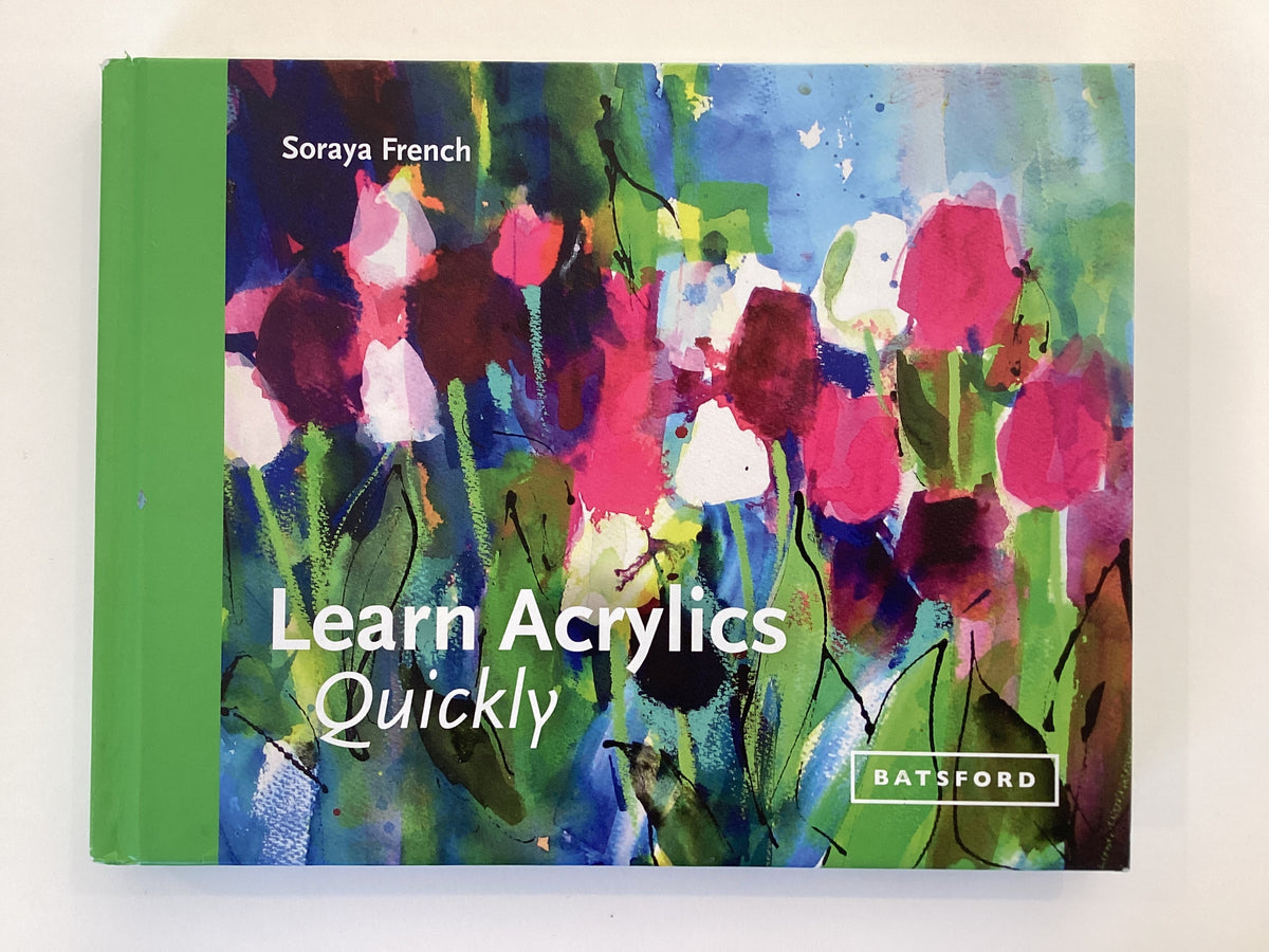 Learn Acrylics Quickly by Soraya French